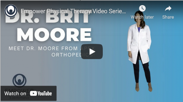 Empower Physical Therapy Video Series: Meet Dr. Brit Moore from Apex Orthopedics!