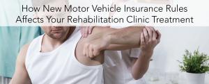 How New Motor Vehicle Insurance Rules Affect Your Rehabilitation Clinic Treatment