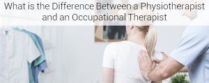 What is the Difference between a Physiotherapist and an Occupational Therapist?