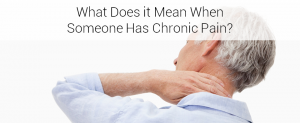 What Does it Mean When Someone has Chronic Pain?