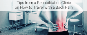 Tips from a Rehabilitation Clinic on How to Travel with a Back Pain